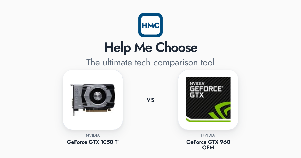 NVIDIA GeForce GTX 1050 Ti vs NVIDIA GeForce GTX 960 OEM Full Specs - HMC